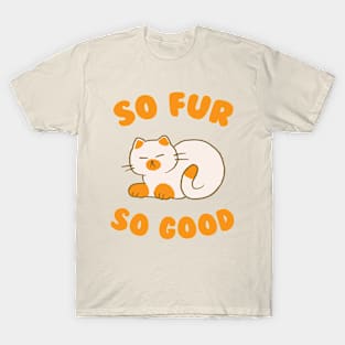 So Fur So Good T-Shirt